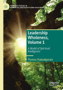 Leadership Wholeness, Volume 1: A Model of Spiritual Intelligence