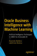 Oracle Business Intelligence with Machine Learning: Artificial Intelligence Techniques in OBIEE for Actionable BI