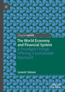 The World Economy and Financial System: A Paradigm Change Offering a Sustainable Approach