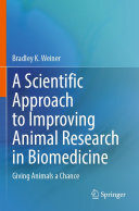 A Scientific Approach to Improving Animal Research in Biomedicine: Giving Animals a Chance