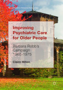 Improving Psychiatric Care for Older People: Barbara Robb’s Campaign 1965-1975