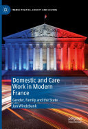 Domestic and Care Work in Modern France: Gender, Family and the State