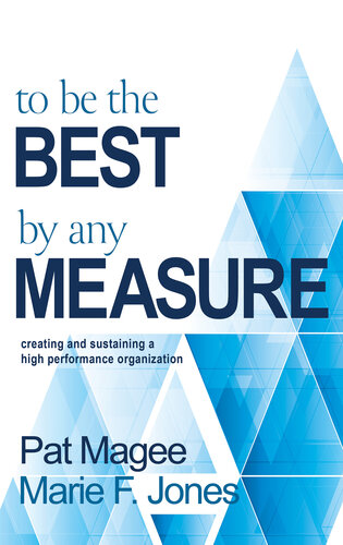 To Be the Best by Any Measure: Creating and Sustaining a High Performance Organization