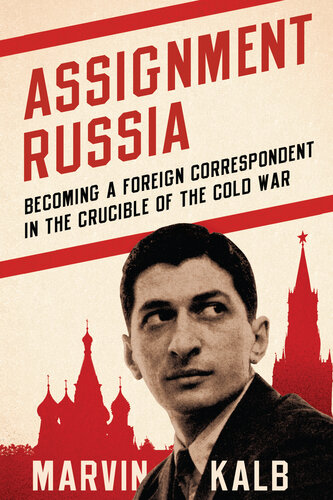 Assignment Russia: Becoming a Foreign Correspondent in the Crucible of the Cold War