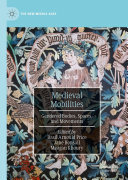 Medieval Mobilities: Gendered Bodies, Spaces, and Movements