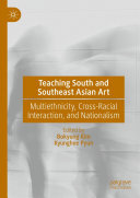 Teaching South and Southeast Asian Art: Multiethnicity, Cross-Racial Interaction, and Nationalism