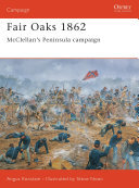 Fair Oaks 1862: McClellan’s Peninsula campaign