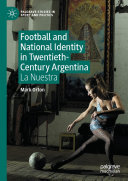 Football and National Identity in Twentieth-Century Argentina: La Nuestra