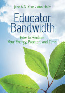 Educator Bandwidth: How to Reclaim Your Energy, Passion, and Time