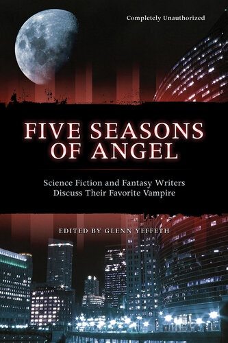 Five Seasons of Angel: Science Fiction and Fantasy Writers Discuss Their Favorite Vampire