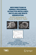 New Directions in Mineral Processing, Extractive Metallurgy, Recycling and Waste Minimization: An EPD Symposium in Honor of Patrick R. Taylor