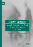 Cognitive Operations: Models that Open the Black Box and Predict our Decisions