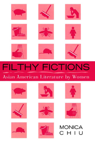 Filthy Fictions: Asian American Literature by Women