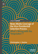 News Media Coverage of the Vice-Presidential Selection Process: What's Wrong with the 