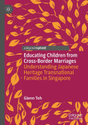 Educating Children from Cross-Border Marriages: Understanding Japanese Heritage Transnational Families in Singapore