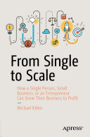 From Single to Scale: How a Single Person, Small Business, or an Entrepreneur Can Grow Their Business to Profit