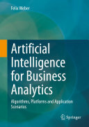 Artificial Intelligence for Business Analytics: Algorithms, Platforms and Application Scenarios