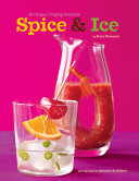 Spice & Ice: 70 Tongue-Tingling Cocktails