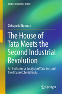 The House of Tata Meets the Second Industrial Revolution: An Institutional Analysis of Tata Iron and Steel Co. in Colonial India