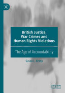 British Justice, War Crimes and Human Rights Violations: The Age of Accountability