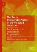 The Social Democratic Parties in the Visegrád Countries: Predicaments and Prospects for Progressivism