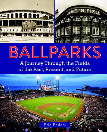 Ballparks: A Journey Through the Fields of the Past, Present, and Future