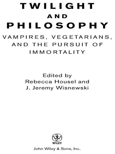 Twilight and Philosophy: Vampires, Vegetarians, and the Pursuit of Immortality