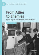 From Allies to Enemies: Spain, Japan and the Axis in World War II