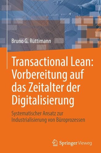 Transactional Lean: Vorbereitung auf das Zeitalter der Digitalisierung: Systematischer Ansatz zur Industrialisierung von Büroprozessen