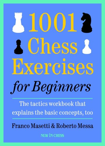 1001 Chess Exercises for Beginners: The Tactics Workbook That Explains the Basic Concepts, Too