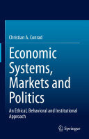 Economic Systems, Markets and Politics: An Ethical, Behavioral and Institutional Approach