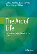 The Arc of Life: Evolution and Health Across the Life Course