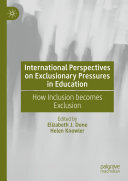 International Perspectives on Exclusionary Pressures in Education: How Inclusion becomes Exclusion