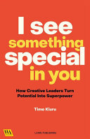 I See Something Special In You: How Creative Leaders Turn Potential Into Superpower