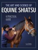 The Art and Science of Equine Shiatsu: A practical guide