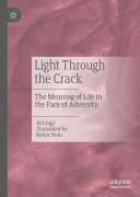 Light Through the Crack: The Meaning of Life in the Face of Adversity