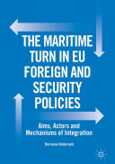 The Maritime Turn in EU Foreign and Security Policies: Aims, Actors and Mechanisms of Integration