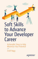 Soft Skills to Advance Your Developer Career: Actionable Steps to Help Maximize Your Potential