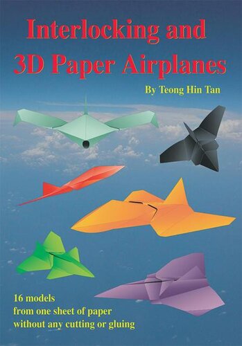 Interlocking and 3D Paper Airplanes: 16 Models from One Sheet of Paper Without Any Cutting or Gluing