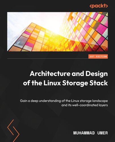 Architecture and Design of the Linux Storage Stack: Gain a deep understanding of the Linux storage landscape