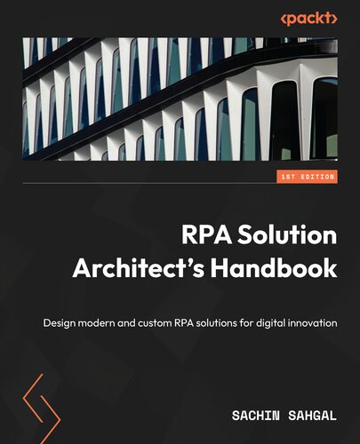 RPA Solution Architect's Handbook: Design modern and custom RPA solutions for digital innovation