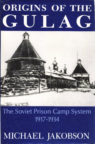 Origins Of The Gulag: The Soviet Prison Camp System, 1917-1934