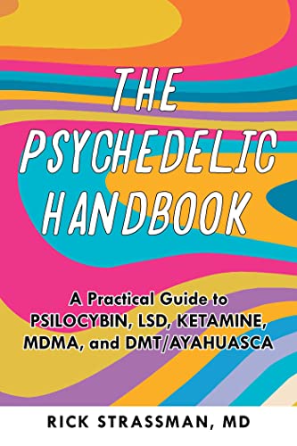 The Psychedelic Handbook: A Practical Guide to Psilocybin, LSD, Ketamine, MDMA, and Ayahuasca