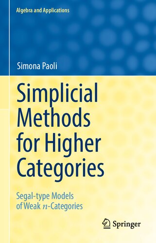 Simplicial Methods for Higher Categories: Segal-type Models of Weak n-Categories (Algebra and Applications, 26)