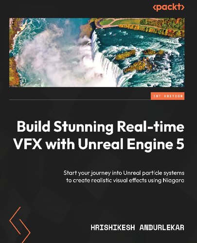 Build Stunning Real-time VFX with Unreal Engine 5: Start your journey into Unreal particle systems to create realistic visual effects using Niagara