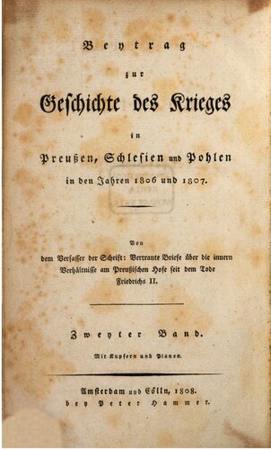 Vertraute Briefe über die inneren Verhältnisse am Preußischen Hofe seit dem Tode Friedrichs II. / Beitrag zur Geschichte des Krieges in Preußen, Schlesien und Pohlen [Polen] in den Jahren 1806 und 1807