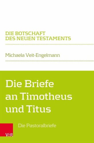 Die Briefe an Timotheus und Titus: Die Pastoralbriefe