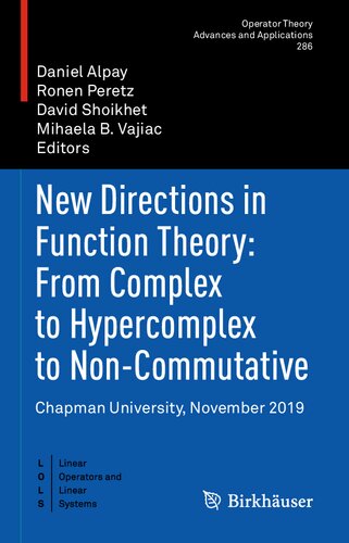 New Directions in Function Theory: From Complex to Hypercomplex to Non-Commutative: Chapman University, November 2019 (Operator Theory: Advances and Applications, 286)