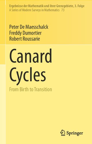 Canard Cycles: From Birth to Transition (Ergebnisse der Mathematik und ihrer Grenzgebiete. 3. Folge / A Series of Modern Surveys in Mathematics, 73)