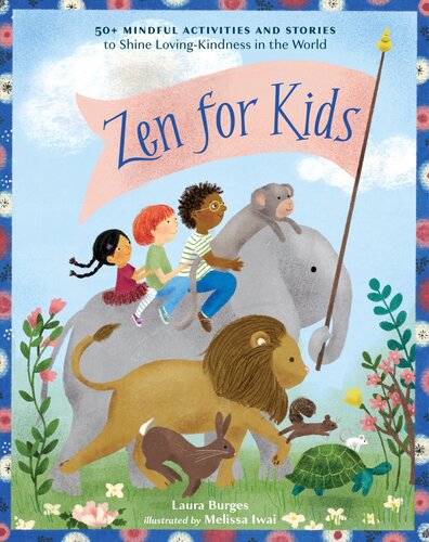 Zen for Kids: 50+ Mindful Activities and Stories to Shine Loving-Kindness in the World